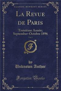 La Revue de Paris, Vol. 5: Troisiï¿½me Annï¿½e; September-Octobre 1896 (Classic Reprint)