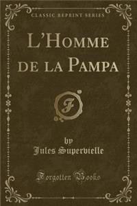 L'Homme de la Pampa (Classic Reprint)