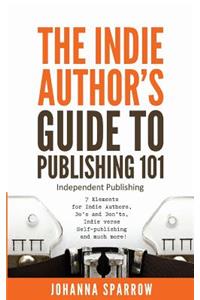 The Indie Author's Guide: To Publishing 101