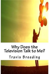 Why Does the Television Talk to Me?
