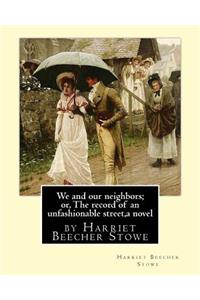 We and our neighbors; or, The record of an unfashionable street, a novel