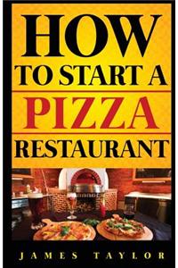 How to Start a Pizza Restaurant