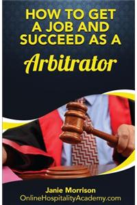 How to Get a Job and Succeed as a Arbitrator