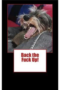 Back the Fuck Up!