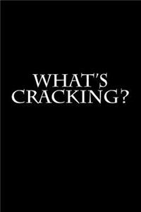 What's Cracking?