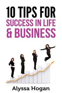 10 Tips for Success in Life & Business
