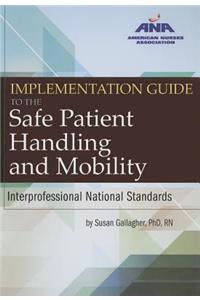 Implementation Guide to the Safe Patient Handling and Mobility: Interprofessional National Standards