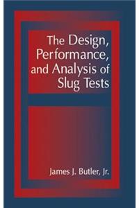 The Design, Performance, and Analysis of Slug Tests
