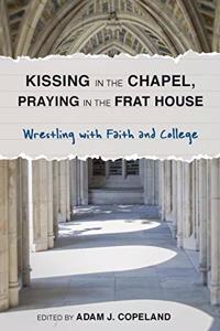 Kissing in the Chapel, Praying in the Frat House