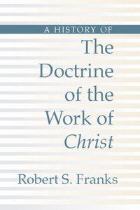 History of the Doctrine of the Work of Christ