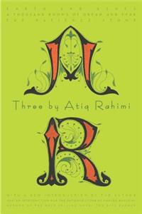 Three by Atiq Rahimi: Earth and Ashes, a Thousand Rooms of Dream and Fear, the Patience Stone