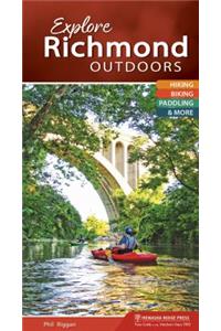 Explore Richmond Outdoors: Hiking, Biking, Paddling, & More (Explore Outdoors)