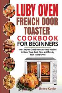 Luby French Door Toaster Oven Cookbook for Beginners