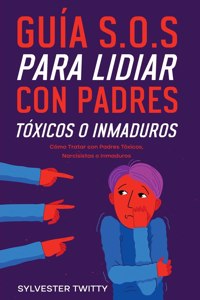 Guía S.O.S para Lidiar con Padres Tóxicos o Inmaduros