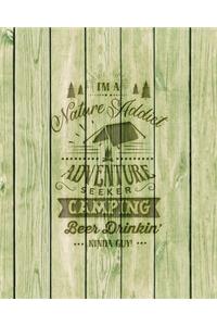 I'm A Nature Addict Adventure Seeker Camping Beer Drinkin' Kinda Guy