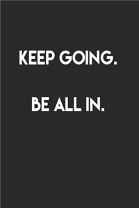 Keep going.Be all in.