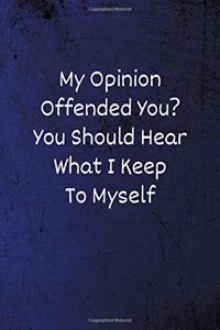 My Opinion Offended You? You Should Hear What I Keep to Myself