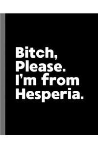 Bitch, Please. I'm From Hesperia.