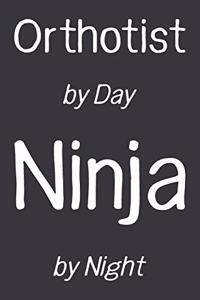 Orthotist by Day Ninja by Night