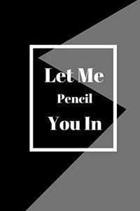Let Me Pencil You In