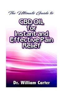 Ultimate Guide To CBD oil For Instant and Effective Pain Relief