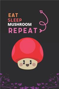 Eat Sleep Mushroom Repeat