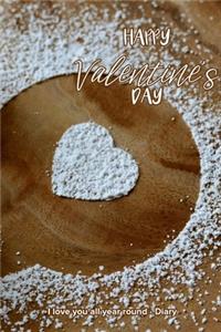 Happy Valentine's Day I love you all year round - Diary