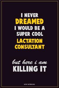 I Never Dreamed I would Be A Super Cool Lactation Consultant But Here I Am Killing It