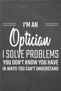 I'm an Optician I Solve Problems You Don't Know You Have