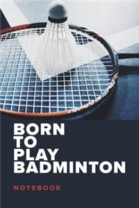 Born To Play Badminton - Notebook