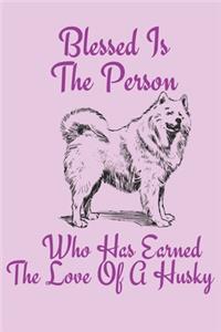 Blessed Is The Person Who Has Earned The Love Of A Husky