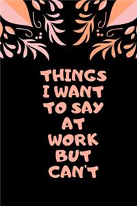 Things I Want to Say at Work But Can't