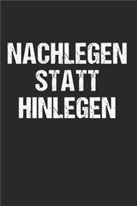 Nachlegen statt hinlegen