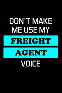 Don't Make Me Use My Freight Agent Voice