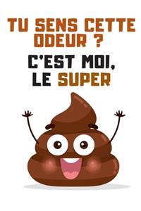 Tu sens cette odeur ? C'est moi le super CACA