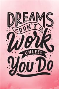 Dreams Don't Work Unless You Do