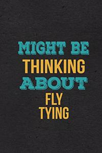 Might Be Thinking About Fly Tying A5 Lined Notebook