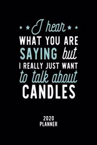 I Hear What You Are Saying I Really Just Want To Talk About Candles 2020 Planner