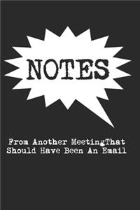 Notes From Another Meeting That Should Have Been An Email Lined Notebook