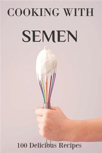 Cooking With Semen 100 Delicious Recipes