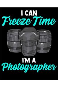 I Can Freeze Time I'm A Photographer
