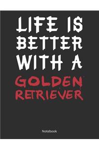 Life is Better With A Golden Retriever Notebook