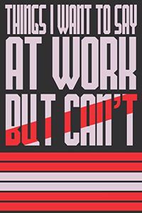Things I Want To Say At Work But Can't