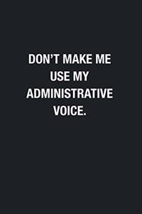 Don't Make Me Use My Administrative Voice.