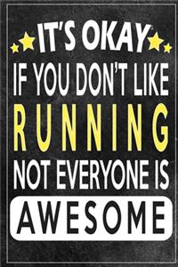 it's okay if you don't like running not everybody is awesome Gift for running lovers