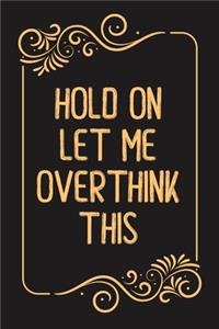 Hold On Let Me Overthink This.