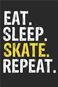 Eat Sleep Skate Repeat Funny Cool Gift for Skate Lovers Notebook A beautiful: Lined Notebook / Journal Gift, Skate Cool quote, 120 Pages, 6 x 9 inches, Personal Diary, Ideal humorous Eat Sleep Skate Repeat, Customized Journal,