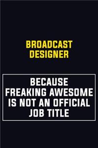 Broadcast Designer Because Freaking Awesome Is Not An Official Job Title