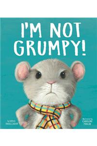 I'm Not Grumpy!