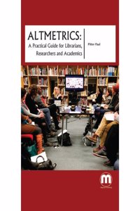 Altmetrics: A Practical Guide For Librarians, Researchers And Academics